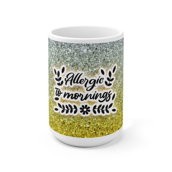 Allergic To Mornings Sarcastic Funny Ceramic Mug 15oz