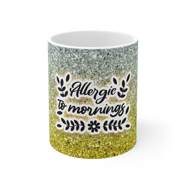 Allergic To Mornings Sarcastic Funny Ceramic Mug 11oz