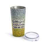 Allergic To Mornings Sarcastic Funny Tumbler 20oz