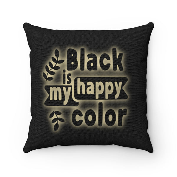 Black Is My Happy Color Funny Sarcastic Spun Polyester Square Pillow Case